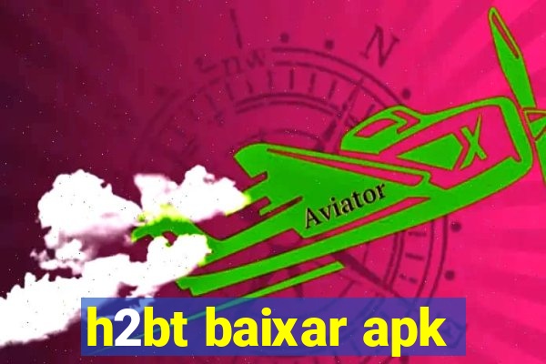 h2bt baixar apk